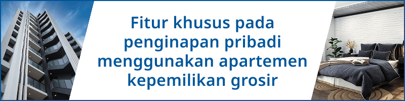 Fitur khusus pada penginapan pribadi menggunakan apartemen kepemilikan grosir
